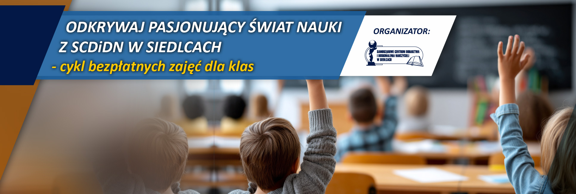"ODKRYWAJ PASJONUJĄCY ŚWIAT NAUKI  Z SCDIDN W SIEDLCACH" – zajęcia otwarte dla klas, maj 2026 r.
