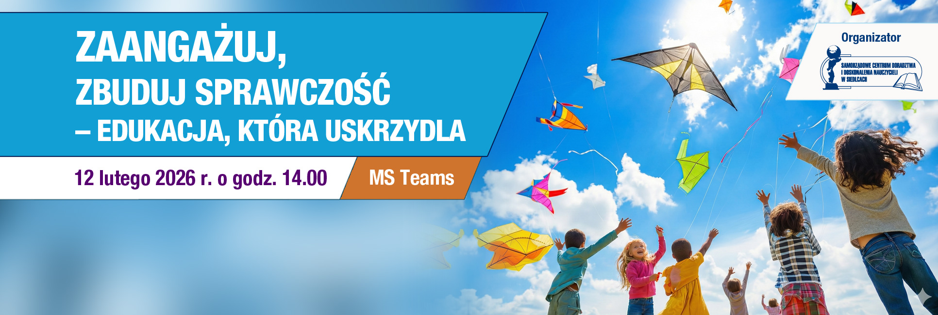 Konferencja online ZAANGAŻUJ, ZBUDUJ SPRAWCZOŚĆ - EDUKACJA, KTÓRA USKRZYDLA, 12 lutego 2026 r.