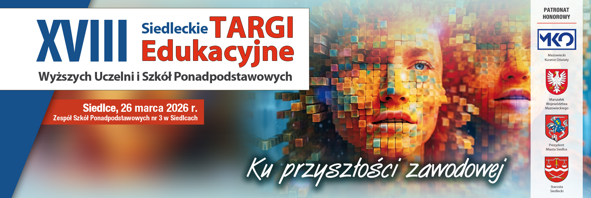 26 marca 2026 r. XVIII Siedleckie Targi Edukacyjne Wyższych Uczelni i Szkół Ponadpodstawowych „KU PRZYSZŁOŚCI ZAWODOWEJ”